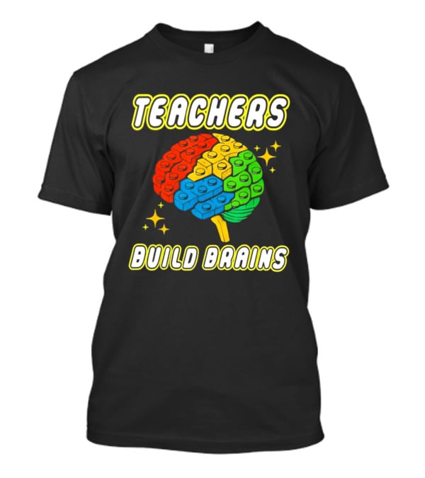 TEACHERS BUILD BRAINS Building Bricks Back To School T-Shirt