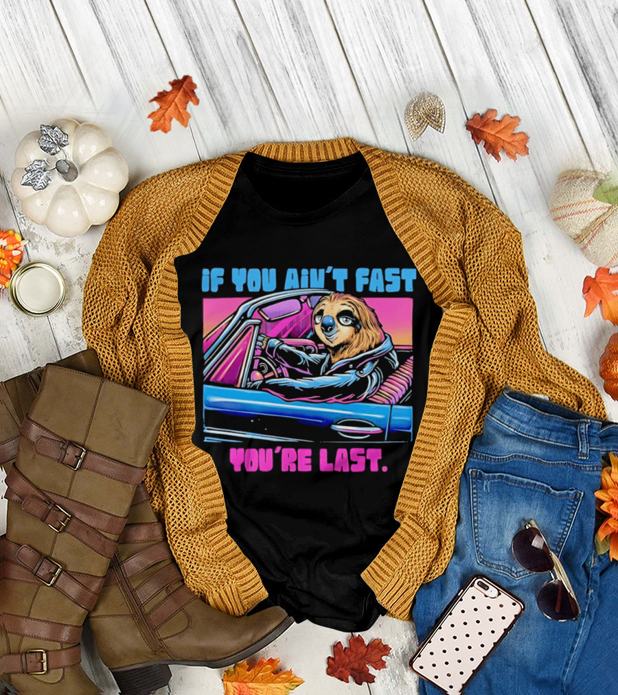 If You Ain't Fast You're Last Sloth Driving Car T-Shirt