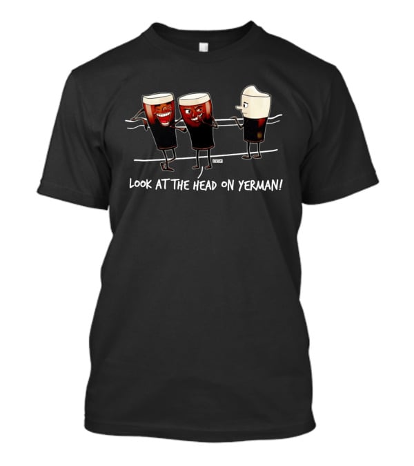 Look At The Head On Yerman Cartoon Beer Glasses Comedy T-Shirt