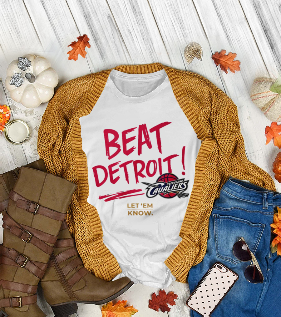 Beat Detroit Rivalry Cleveland Cavaliers Basketball Let 'Em Know T-Shirt