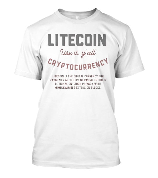 LITECOIN Use It Y'All CRYPTOCURRENCY Payments Network Optional On Chain Privacy T-Shirt