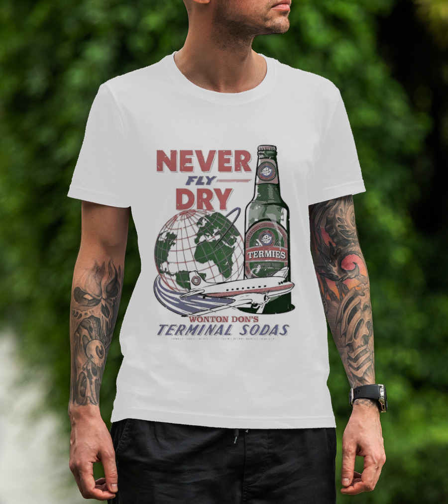 Never Fly Dry Wonton Don's Terminal Sodas Termis Globe And Bottle T-Shirt
