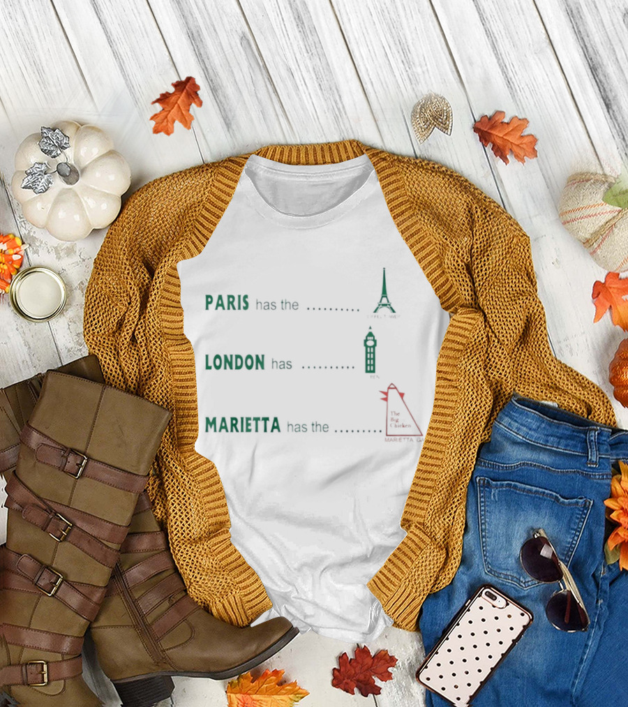 Paris Has The Eiffel Tower London Has Big Ben Marietta Has The Big Chicken T-Shirt