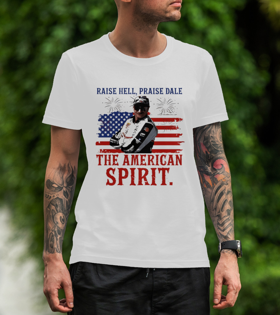 Raise Hell Praise Dale The American Spirit USA Flag Fireworks T-Shirt