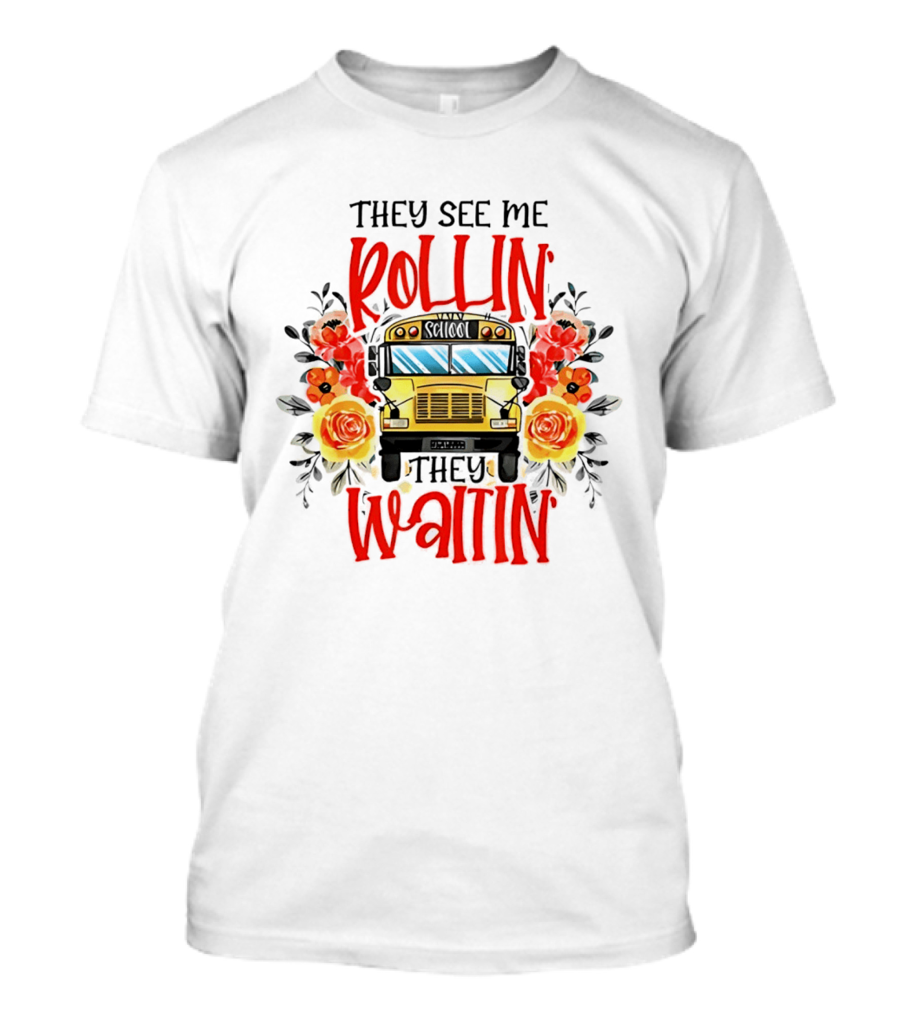 They See Me Rollin They Waitin Floral School Bus Driver Roses T-Shirt