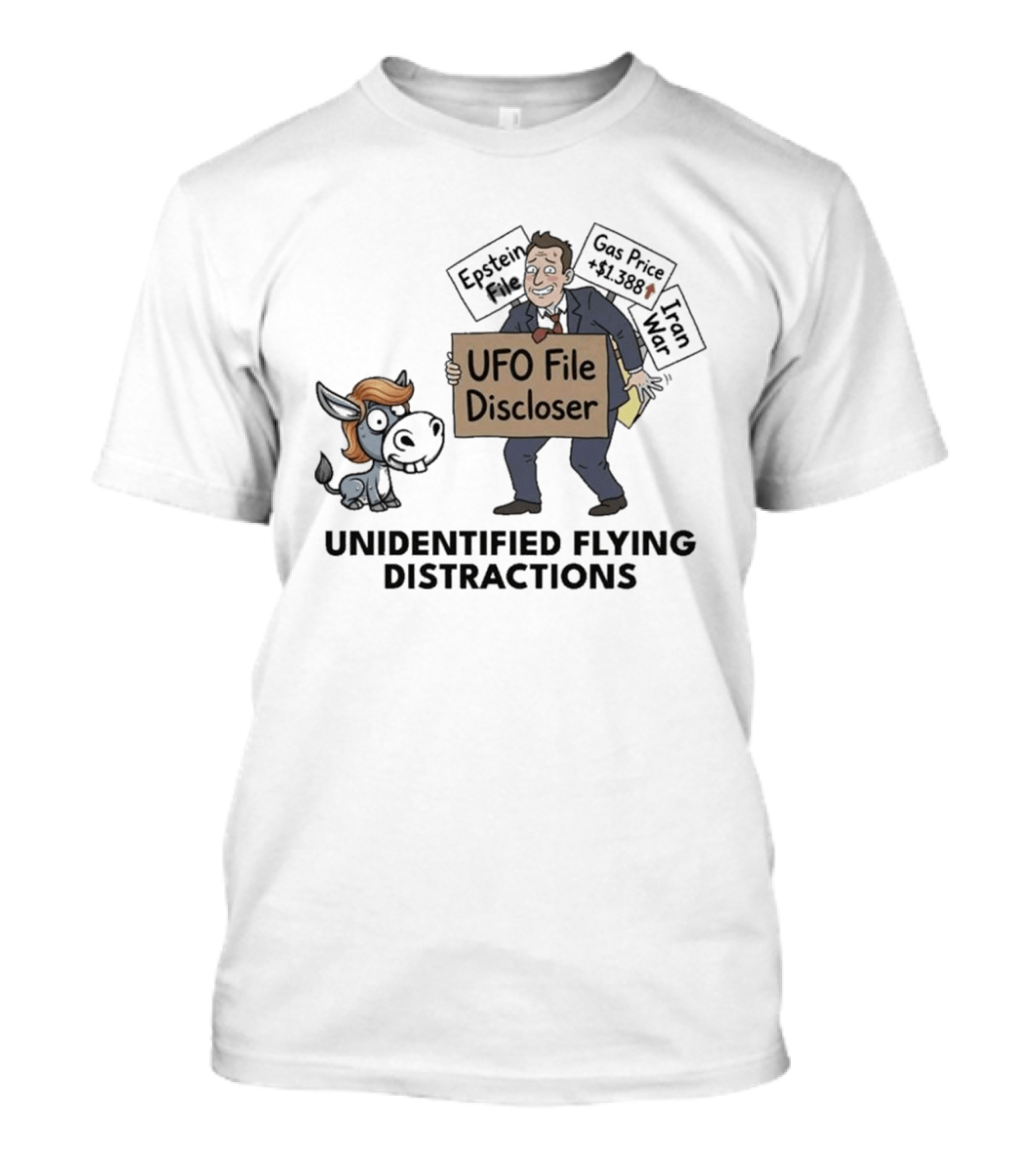 Unidentified Flying Distractions UFO File Discloser Epstein Didn't Kill Himself Gas Price $7.99 Iran War T-Shirt
