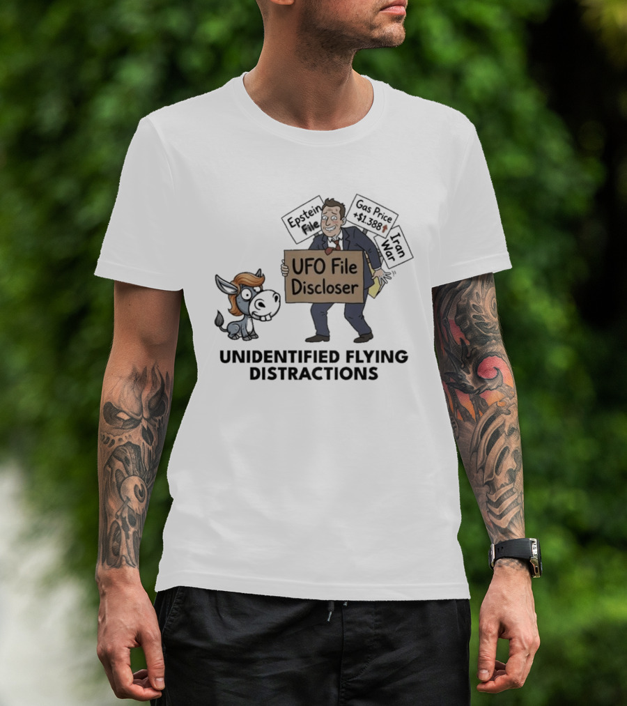 Unidentified Flying Distractions UFO File Discloser Epstein Didn't Kill Himself Gas Price $7.99 Iran War T-Shirt
