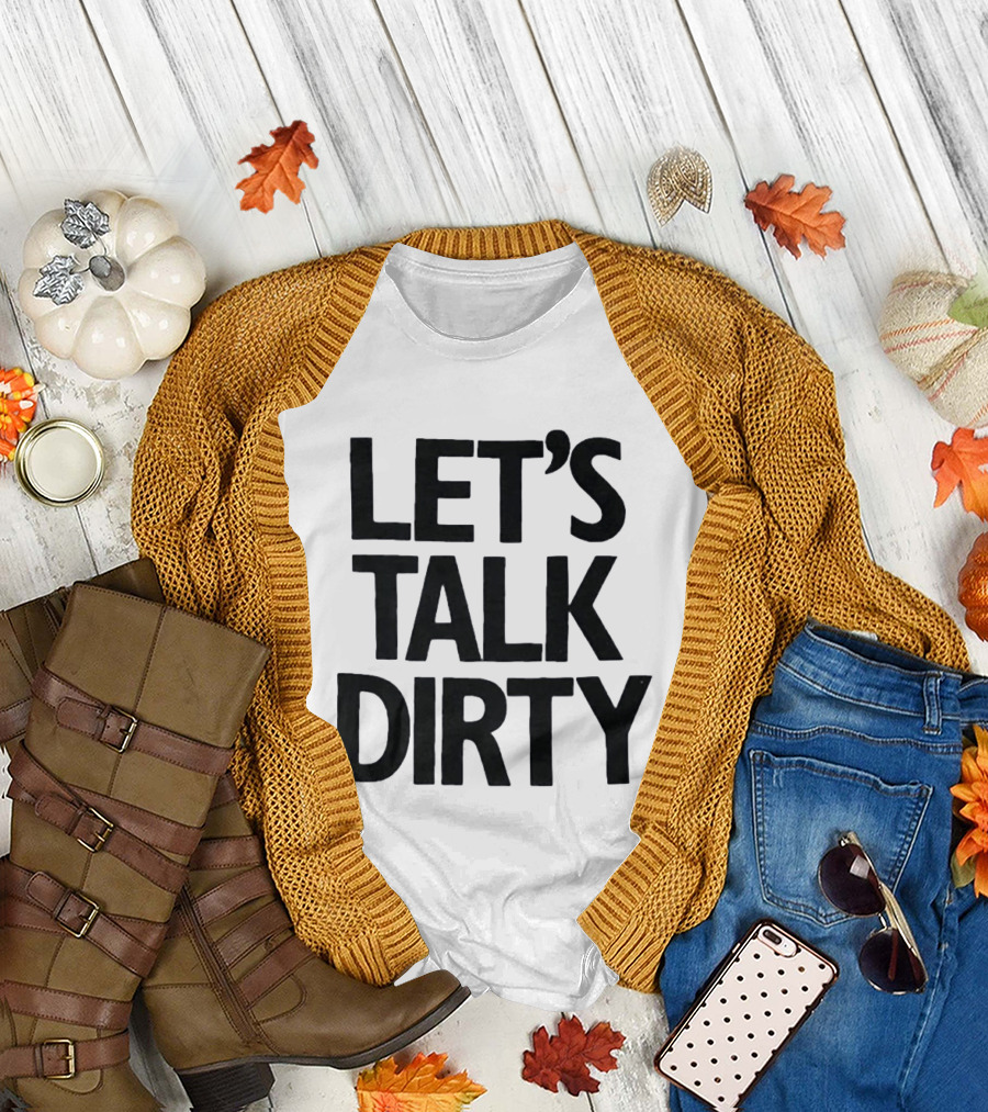 Let's Talk Dirty T-Shirt