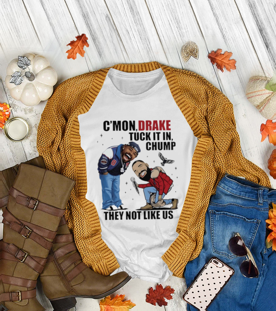 C'mon Drake Tuck It in Chump They Not Like Us Cartoon Rivalry Humor T-Shirt
