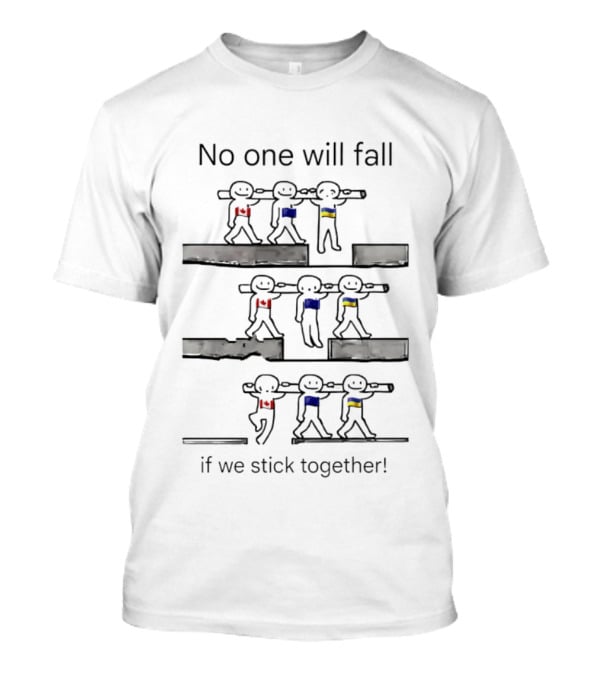 Unity Canada EU Ukraine No One Will Fall If We Stick Together T-Shirt