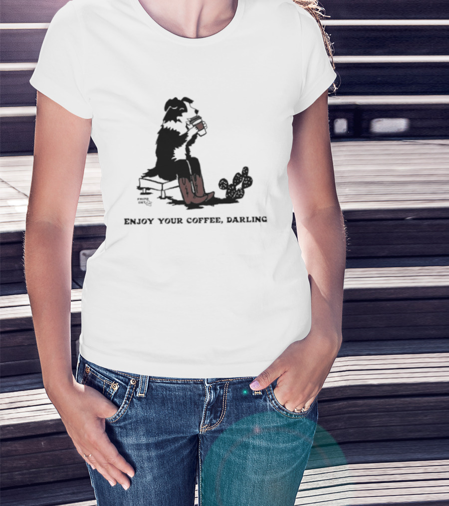 Cowdog Drinking Coffee Enjoy Your Coffee Darling T-Shirt