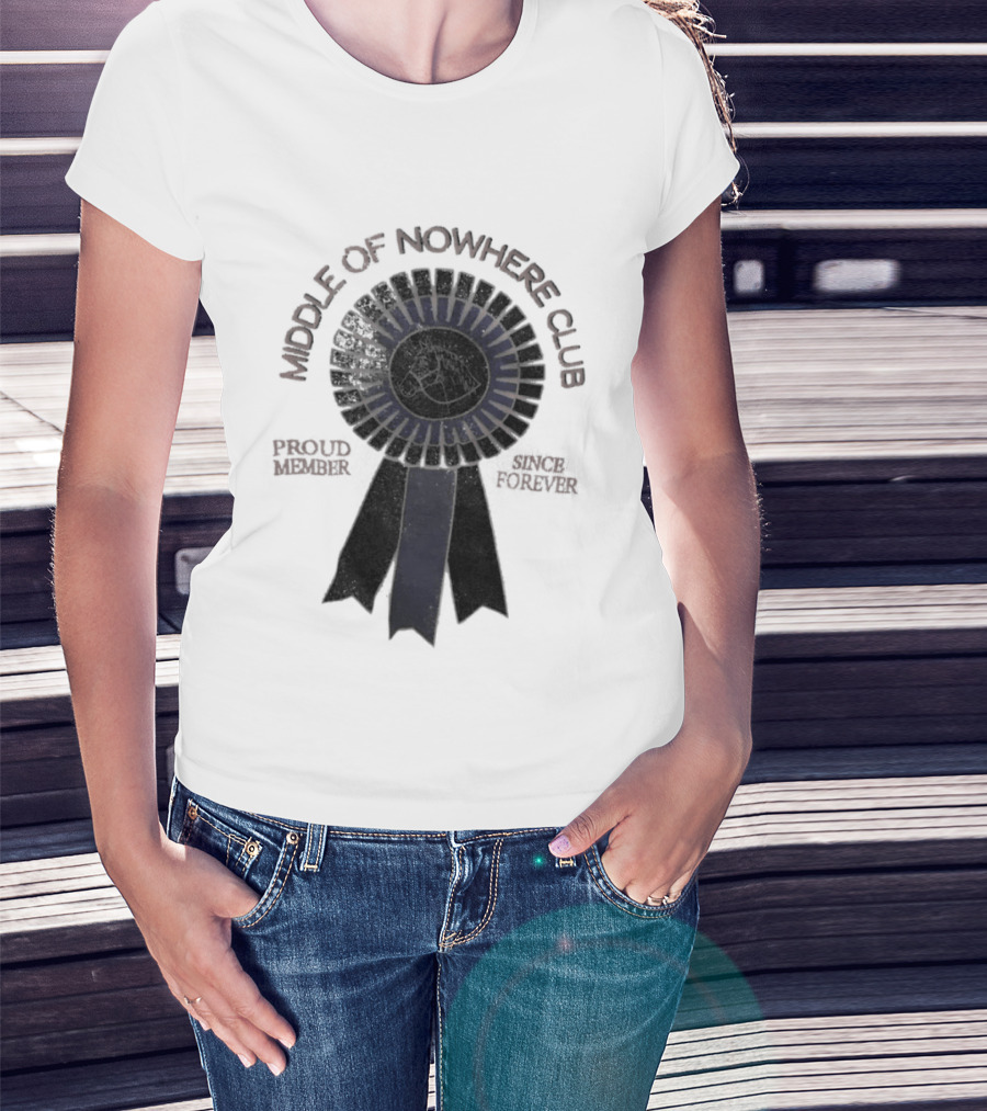 Middle Of Nowhere Club Proud Member Since Forever Rosette T-Shirt