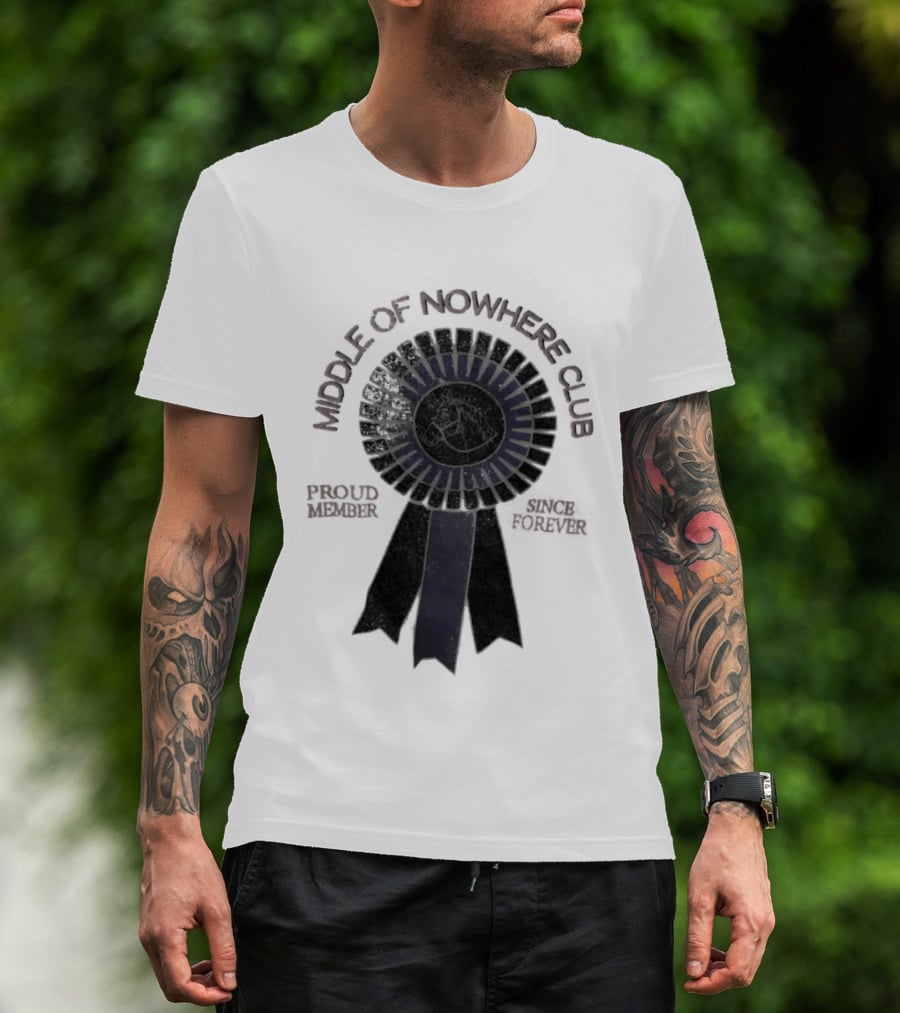 Middle Of Nowhere Club Proud Member Since Forever Rosette T-Shirt