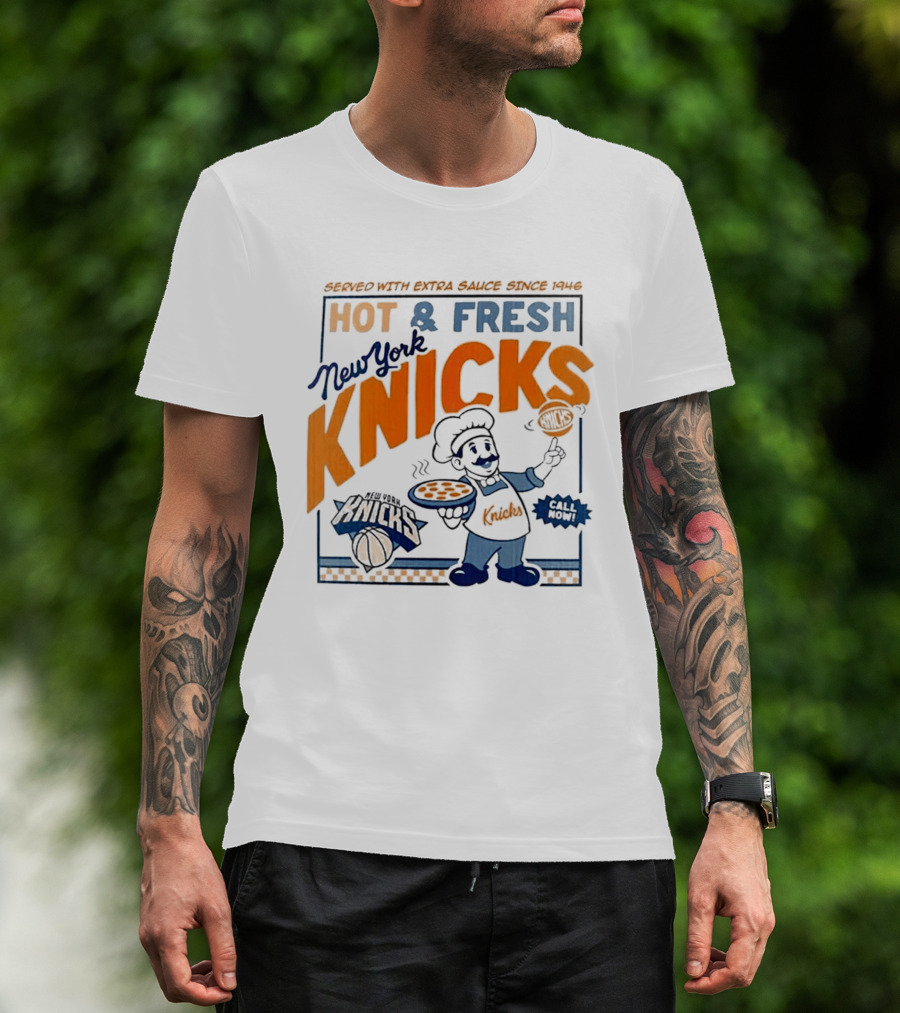 New York Knicks Served With Extra Sauce Since 1946 Hot Fresh T-Shirt