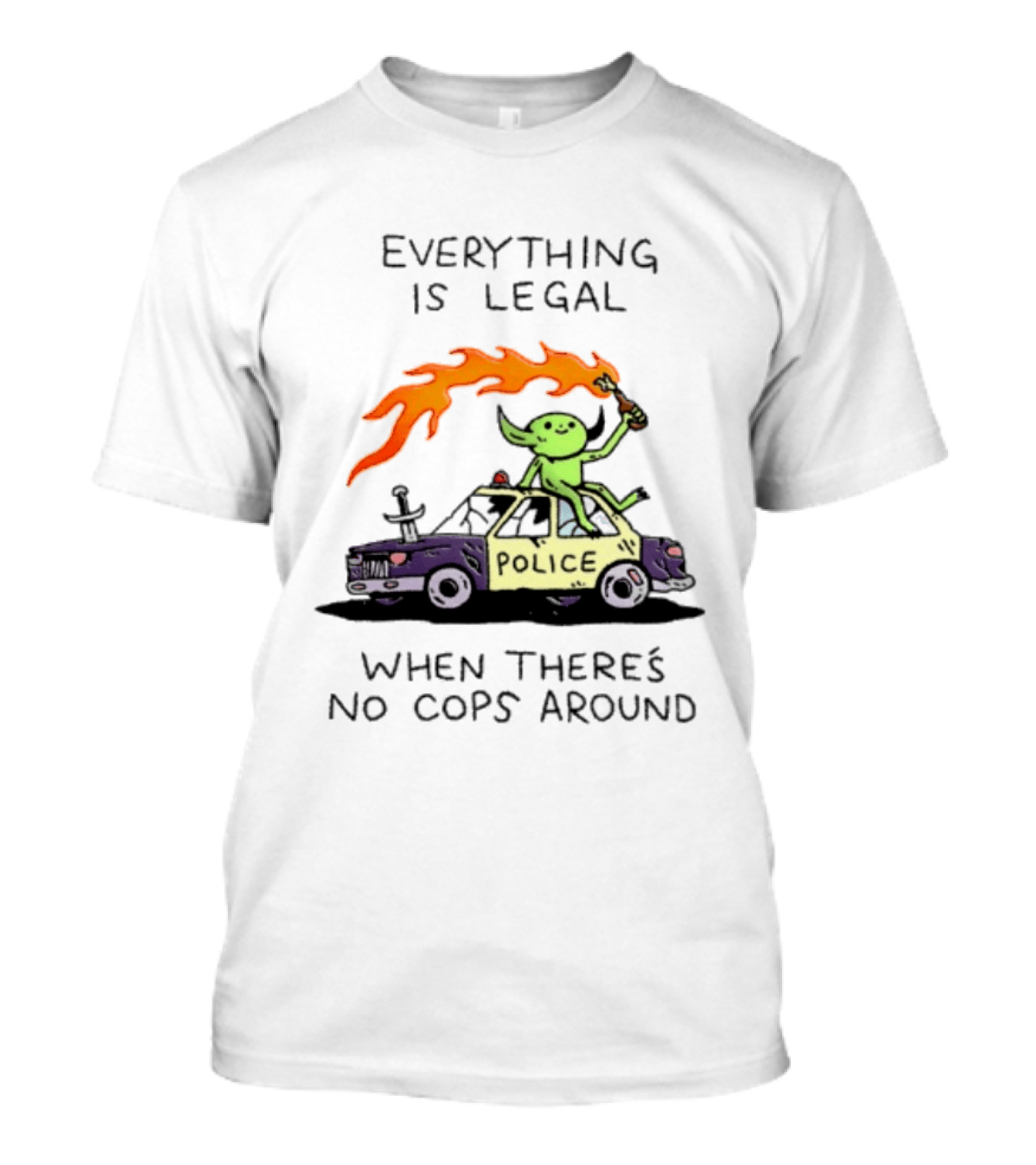 Everything Is Legal When There's No Cops Around Police Car Fire Wizard T-Shirt