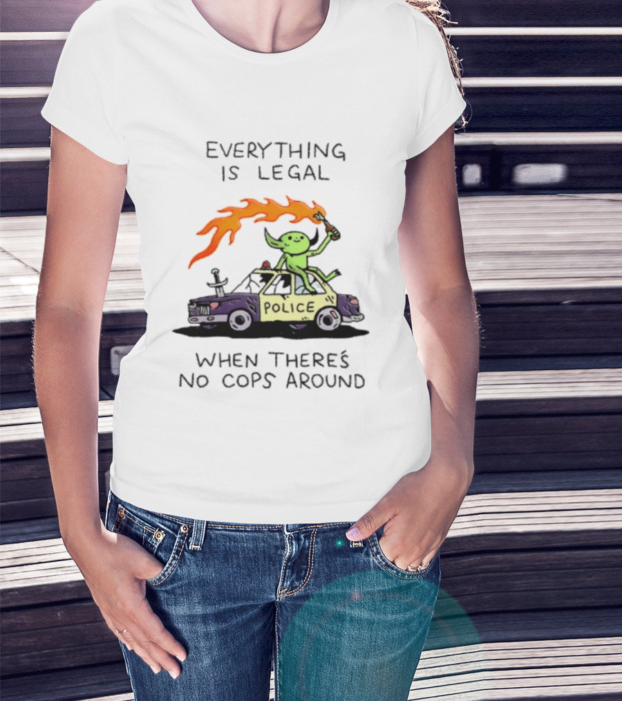 Everything Is Legal When There's No Cops Around Police Car Fire Wizard T-Shirt