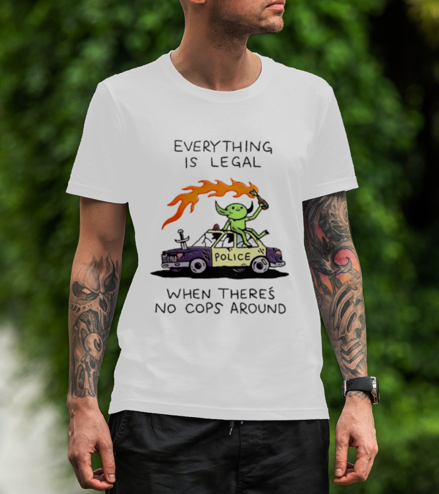 Everything Is Legal When There's No Cops Around Police Car Fire Wizard T-Shirt