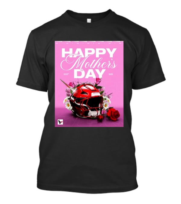 Happy Mother's Day From The Houston Texans With Football Helmet And Flowers T-Shirt