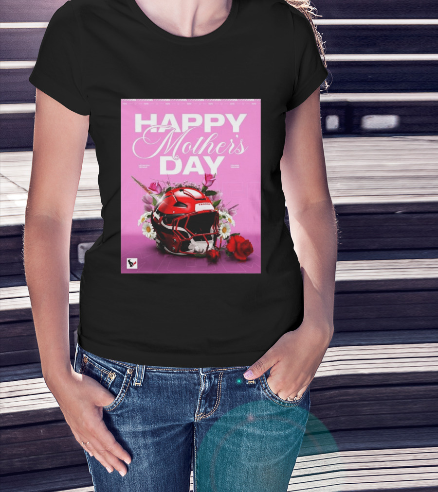 Happy Mother's Day From The Houston Texans With Football Helmet And Flowers T-Shirt