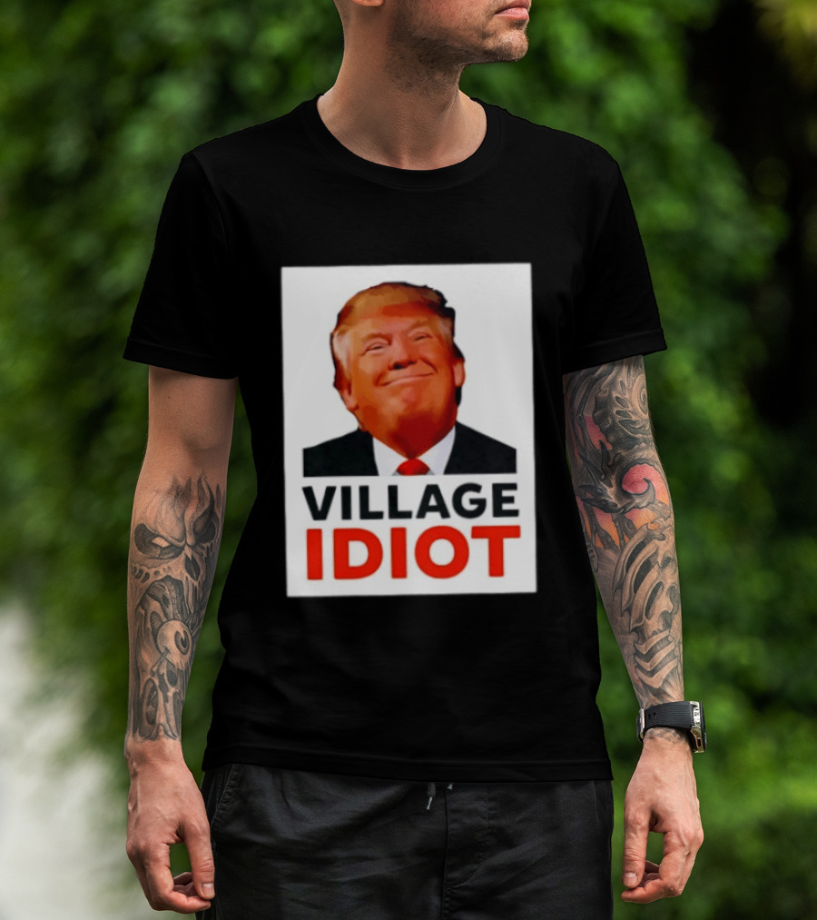 Donald Trump Village Idiot Satire Political T-Shirt