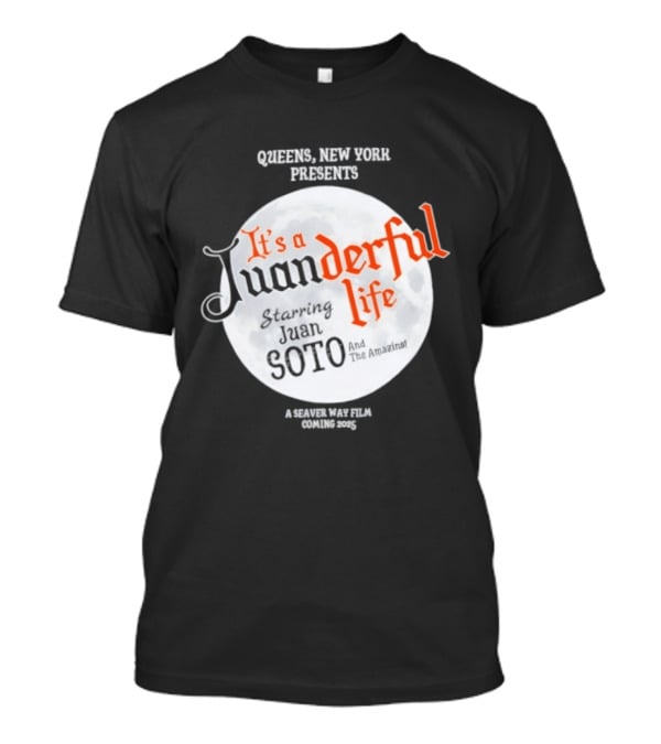 Queens New York Presents It's A Juanderful Life Starring Juan Soto A Savant Post Film Queens NYC T-Shirt