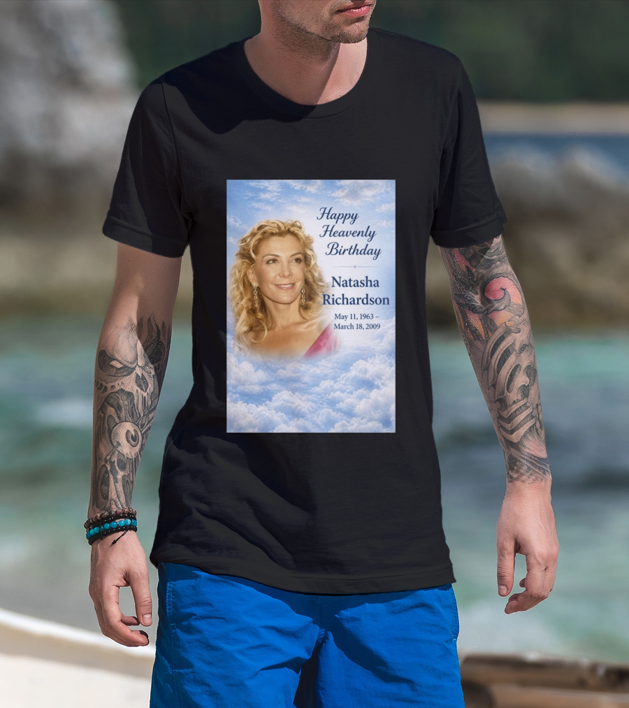 Natasha Richardson Happy Heavenly Birthday May 11 1963 To March 18 2009 T-Shirt
