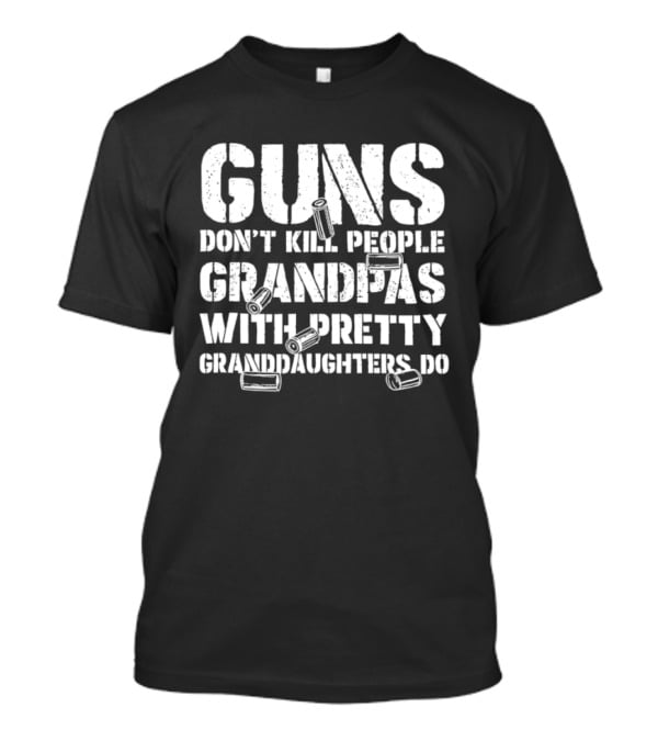 Guns Don't Kill People Grandpas With Pretty Granddaughters Do Dusty Font T-Shirt