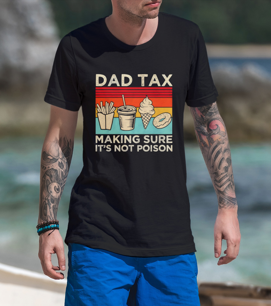 Dad Tax Making Sure It's Not Poison With Fries Drink Ice Cream Donut T-Shirt