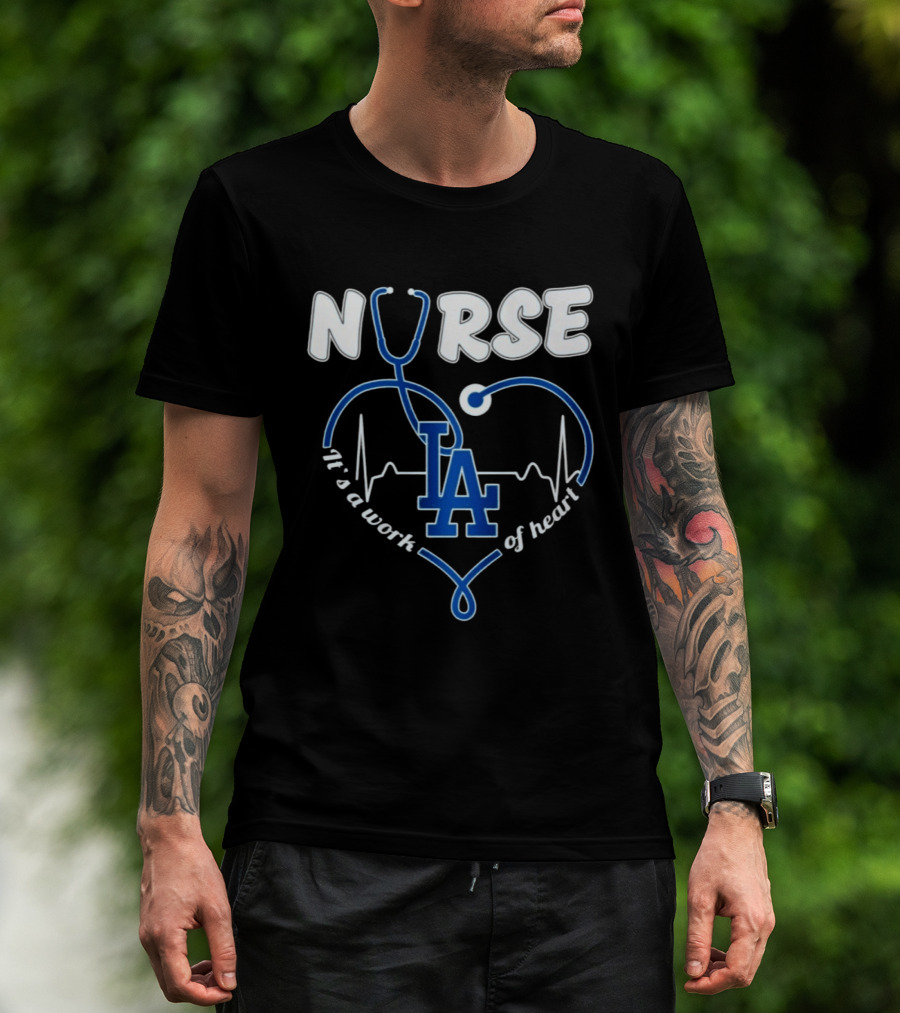 Nurse It's A Work Of Heart LA Dodgers Stethoscope Heartbeat T-Shirt