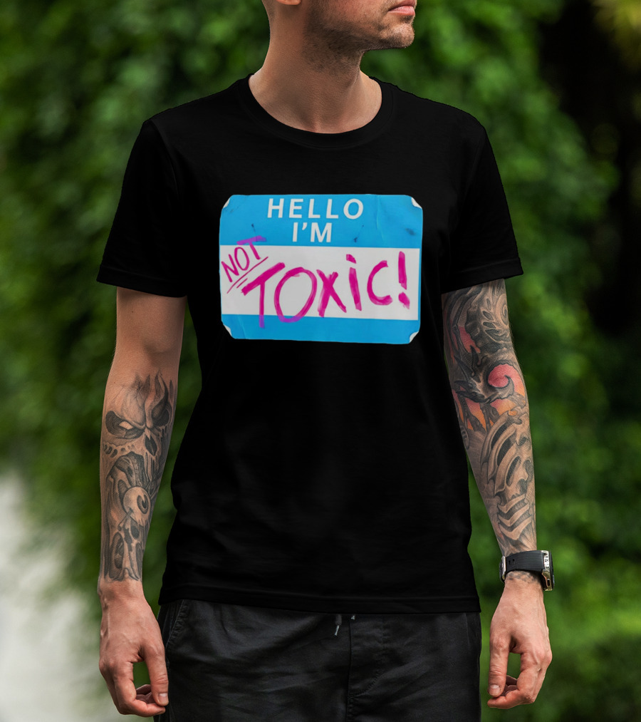 Hello I'm Not Toxic Name Tag T-Shirt