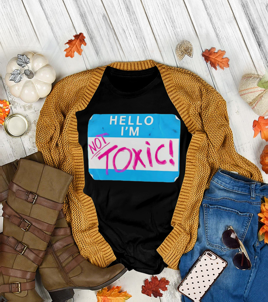 Hello I'm Not Toxic Name Tag T-Shirt