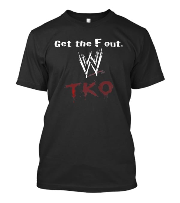 Get The F Out WWE TKO T-Shirt