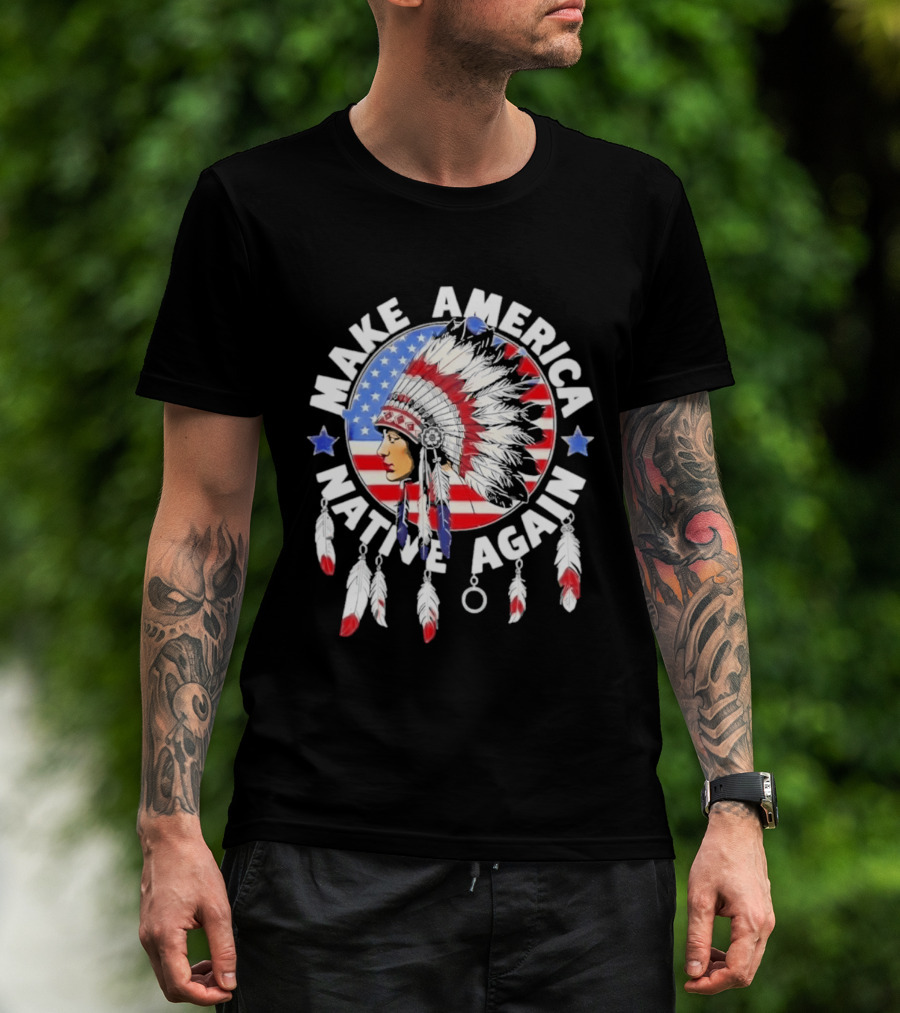 Make America Native Again Indian Native American Flag Headdress Feathers Stars T-Shirt