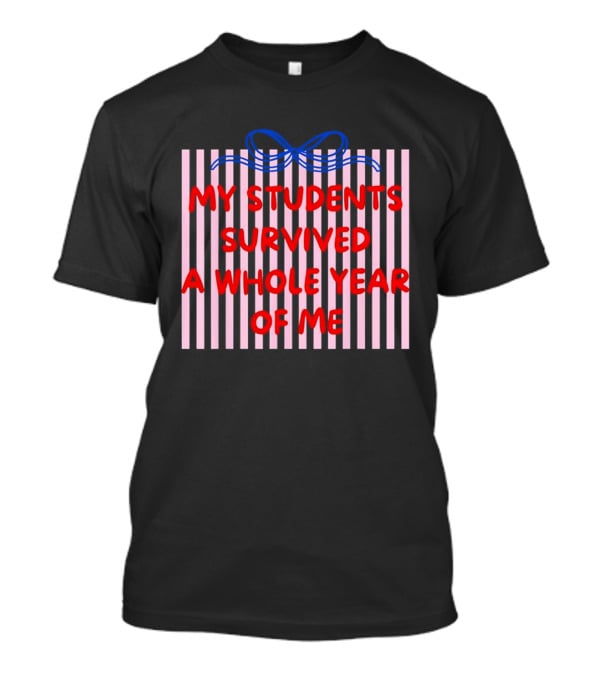 My Students Survived A Whole Year Of Me Bow T-Shirt