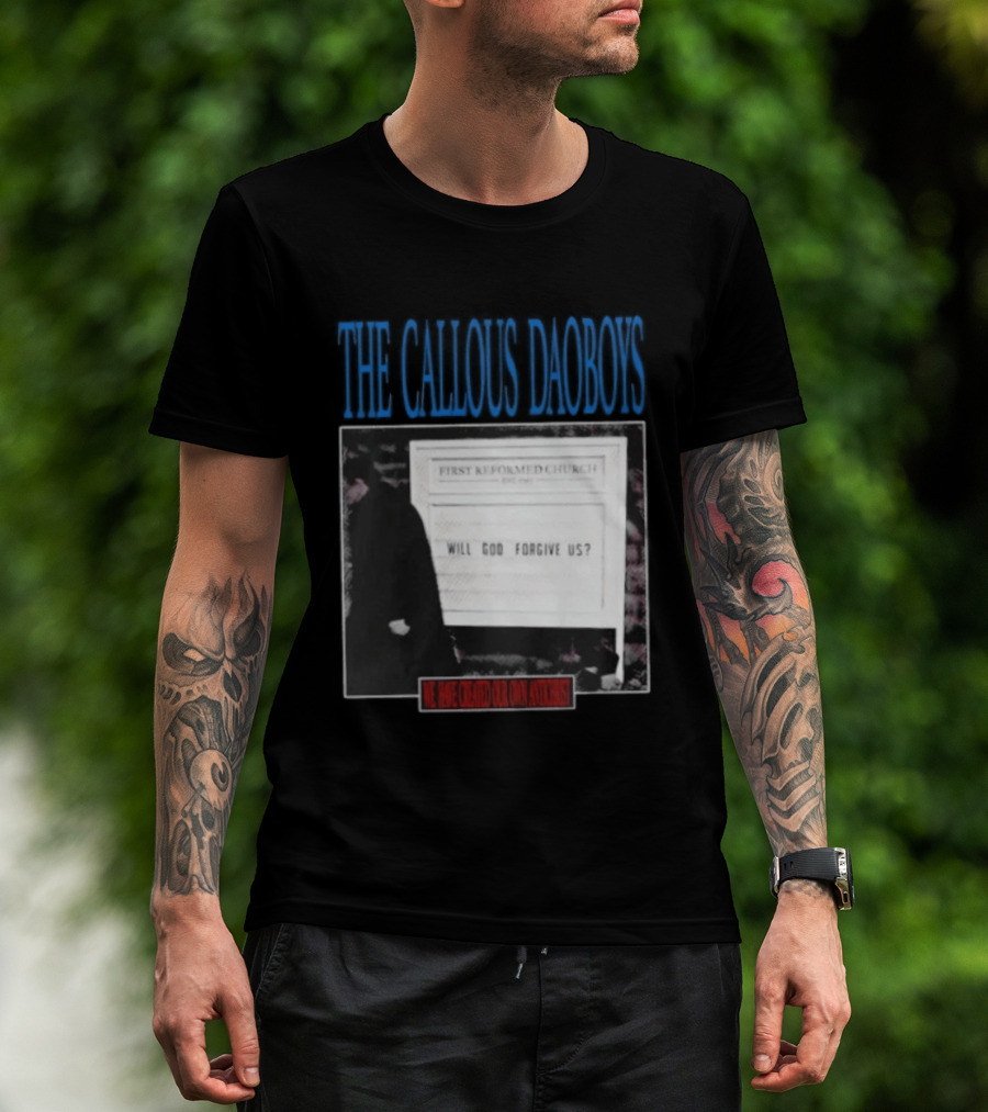 The Callous Daoboys First Reformed Church Will God Forgive Us We Have Created Our Own Antichrist T-Shirt