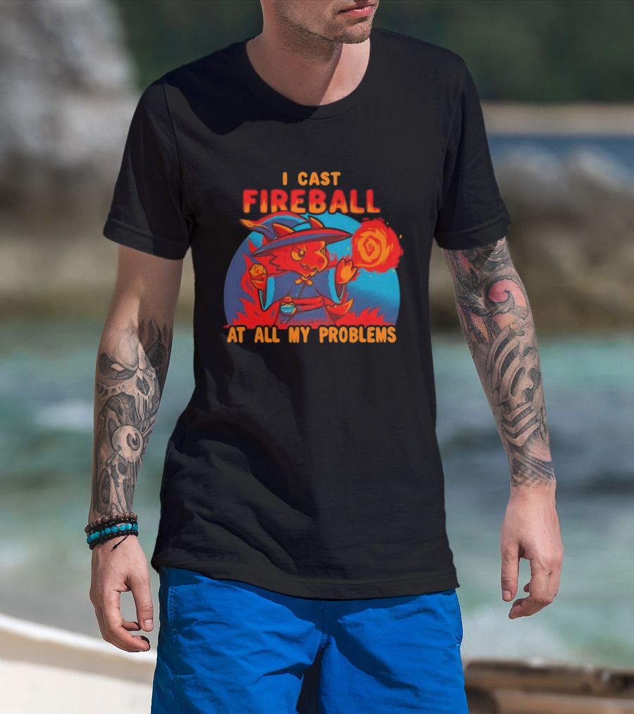 I Cast Fireball RPG Dragon With D20 And Fireball At All My Problems T-Shirt