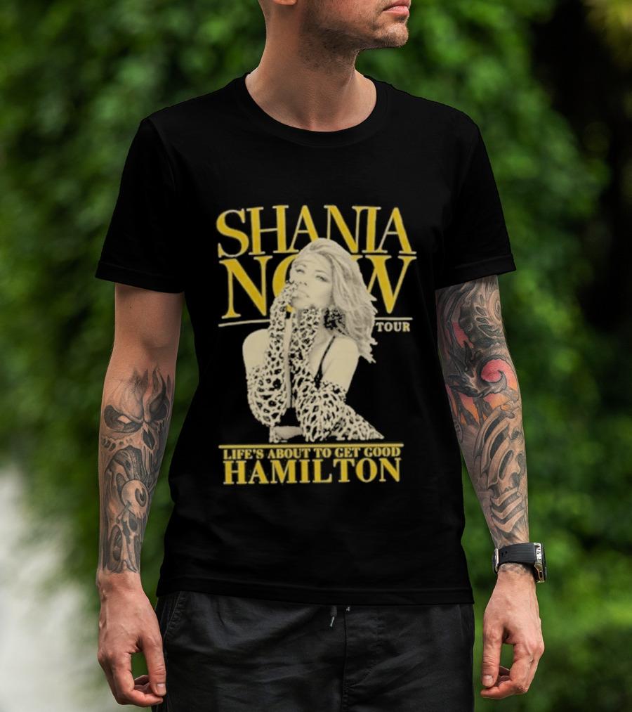 Shania Now Tour Life's About To Get Good Hamilton T-Shirt