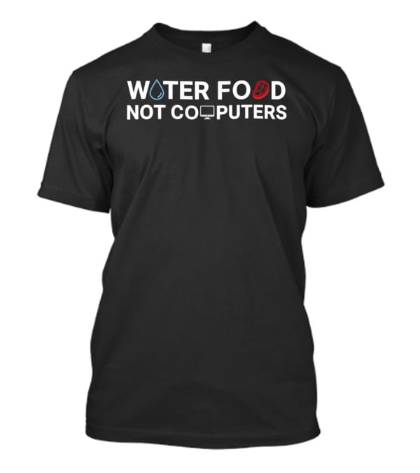 Water Food Not Computers Text With Water Droplet Apple Computer T-Shirt