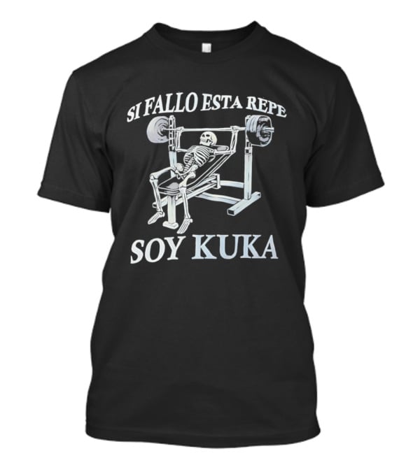 Soy Kuka Skeleton Fitness Si Fallo Esta Repe T-Shirt