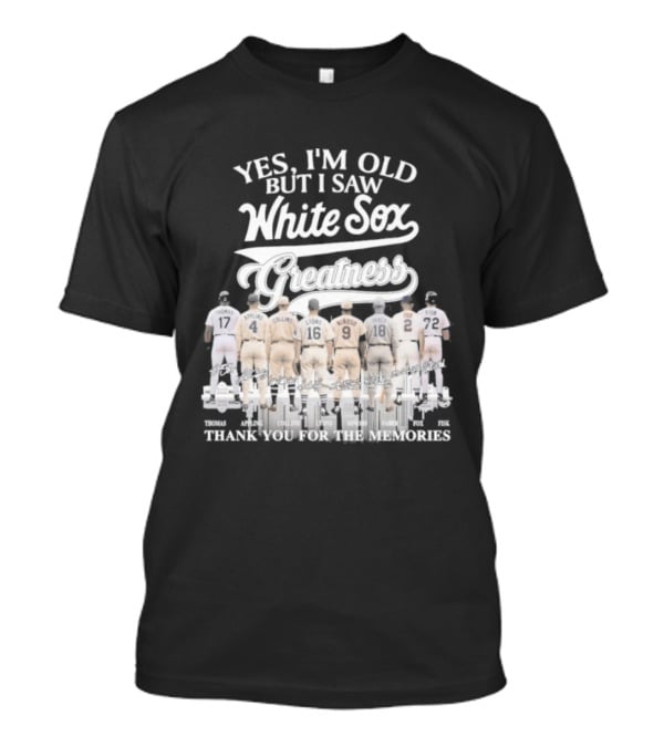Yes I'm Old But I Saw White Sox Greatness Thank You For The Memories T-Shirt
