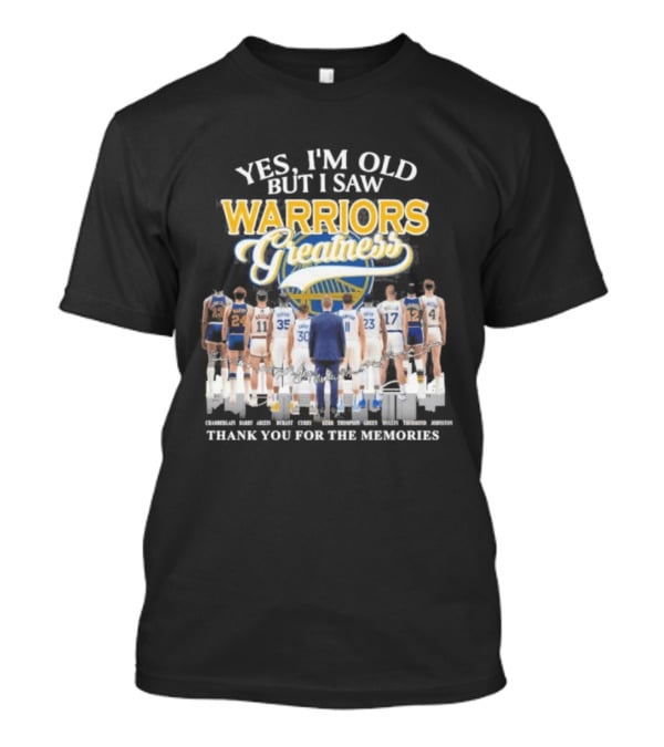Yes I'm Old But I Saw Warriors Greatness Thank You For The Memories T-Shirt