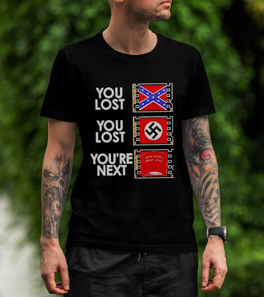 You Lost Confederate Flag Nazi Swastika You're Next Make America Great Again T-Shirt