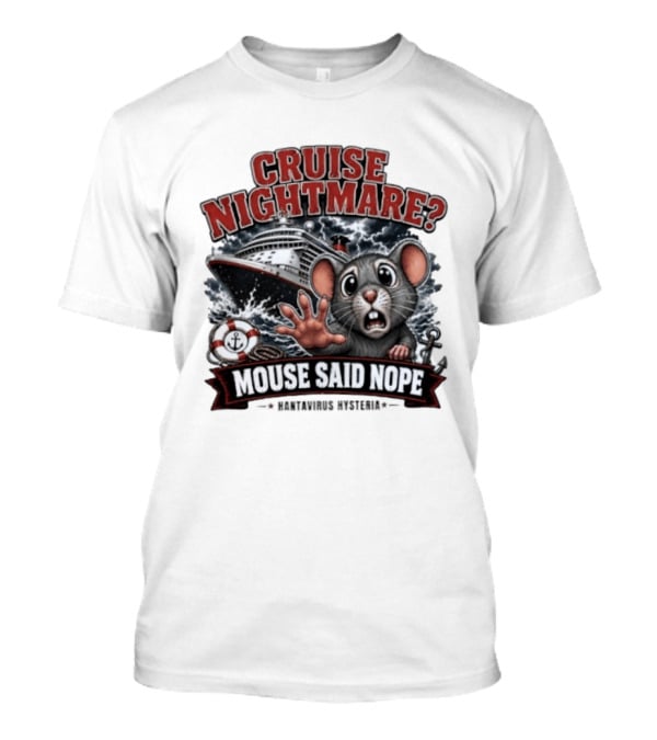 Cruise Nightmare Mouse Said Nope Hantavirus Hysteria T-Shirt
