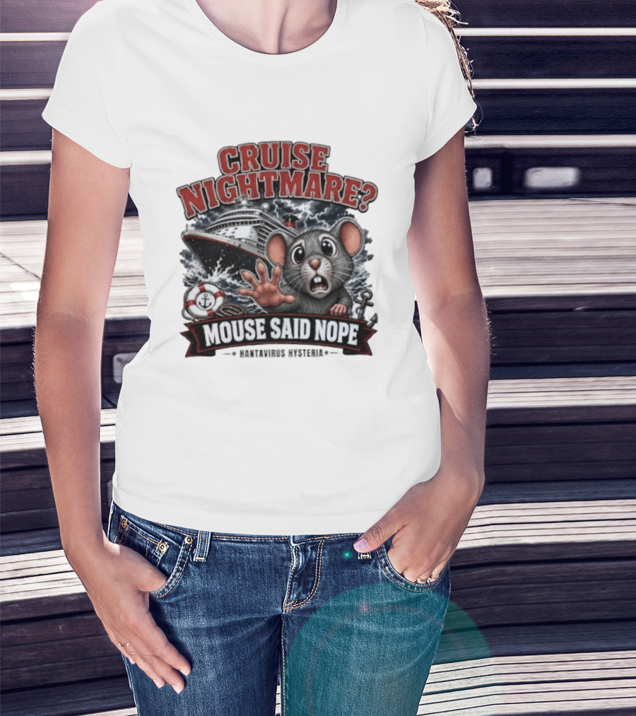 Cruise Nightmare Mouse Said Nope Hantavirus Hysteria T-Shirt