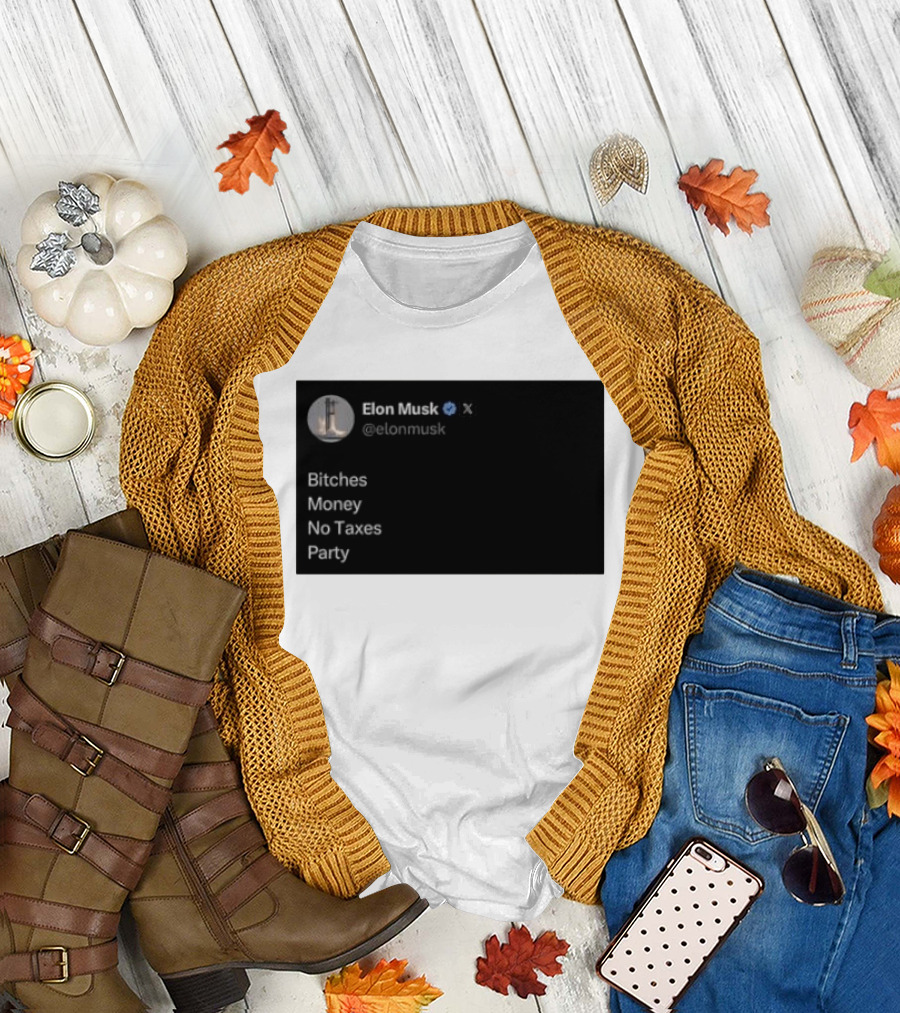 Elon Musk Bitches Money No Taxes Party Social Media Post X T-Shirt