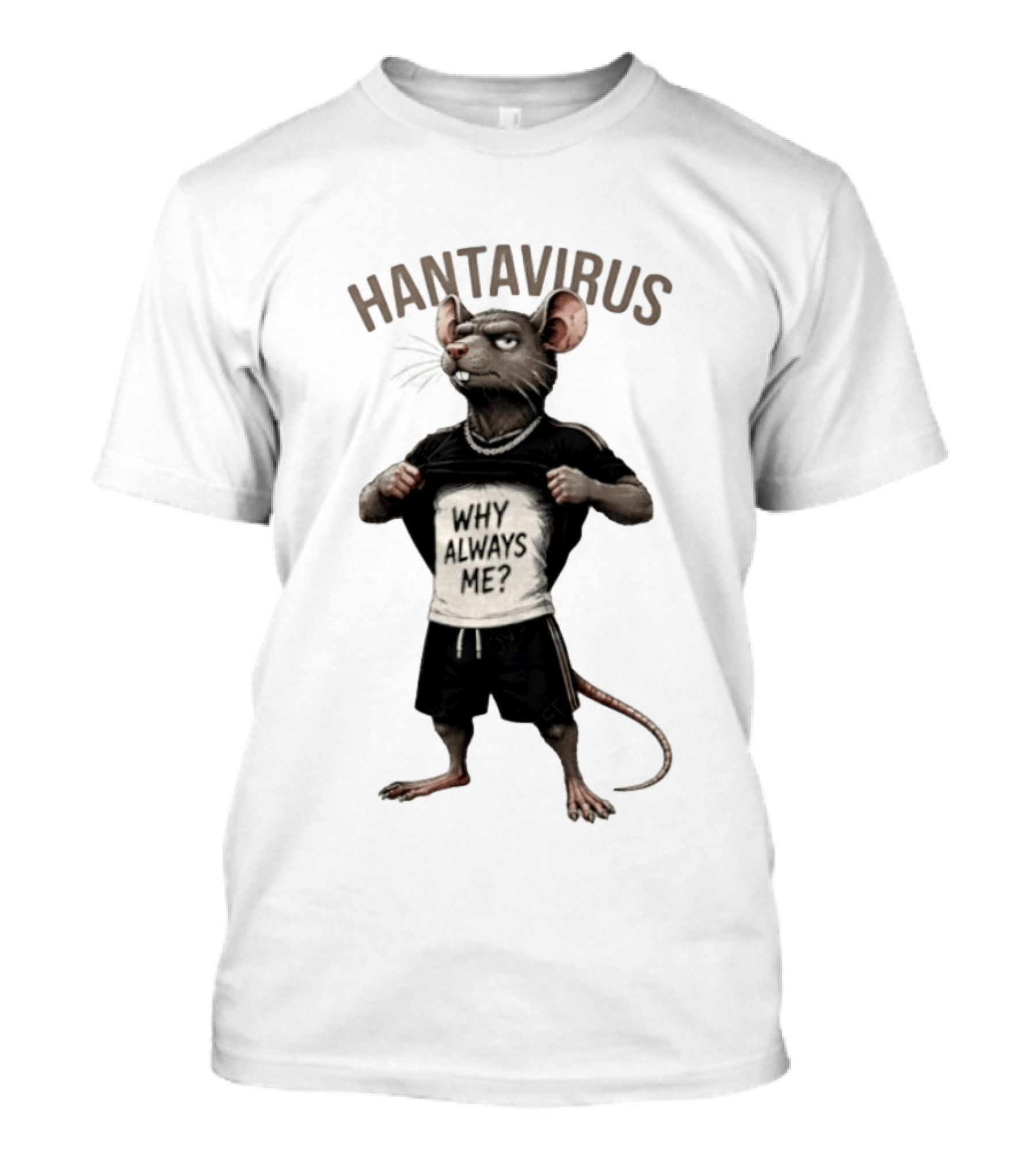 Hantavirus Why Always Me Rat Meme T-Shirt