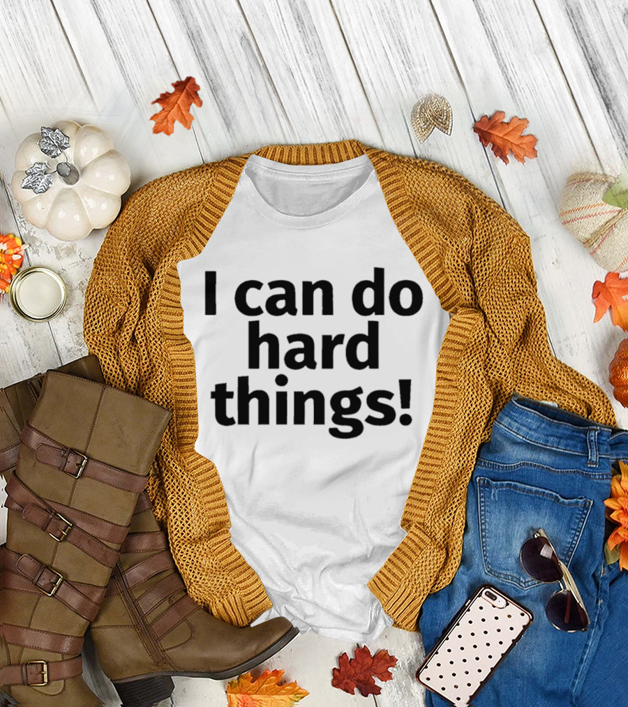 I Can Do Hard Things Empowerment Message T-Shirt