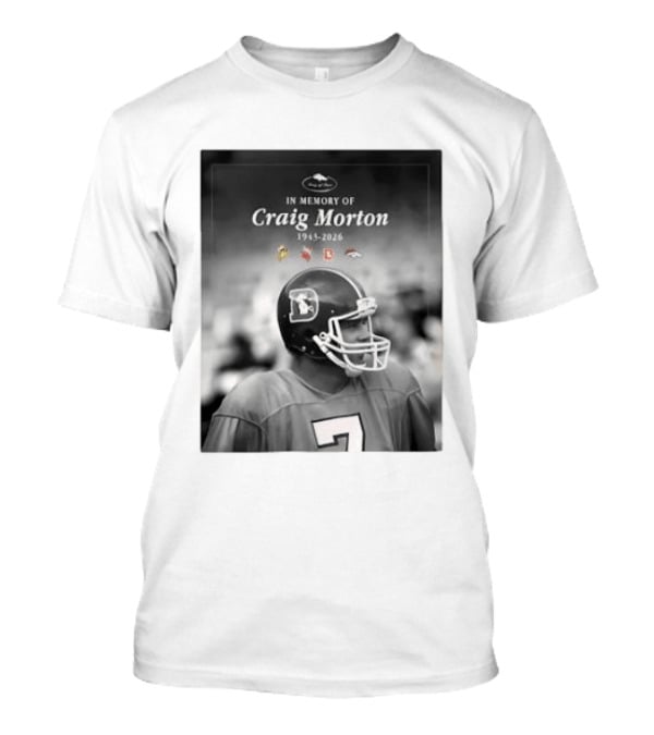 In Memory Of Craig Morton 1943 2026 Football Legacy With Broncos And NFL Team Logos T-Shirt