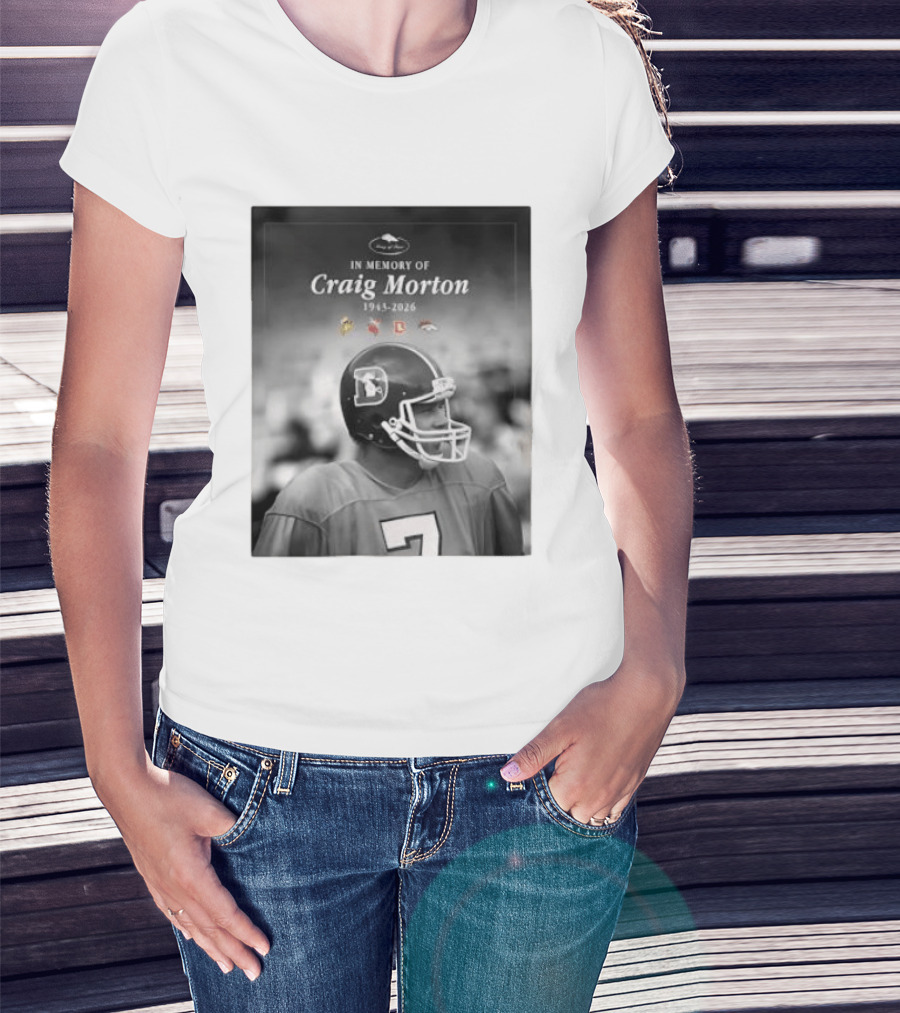 In Memory Of Craig Morton 1943 2026 Football Legacy With Broncos And NFL Team Logos T-Shirt