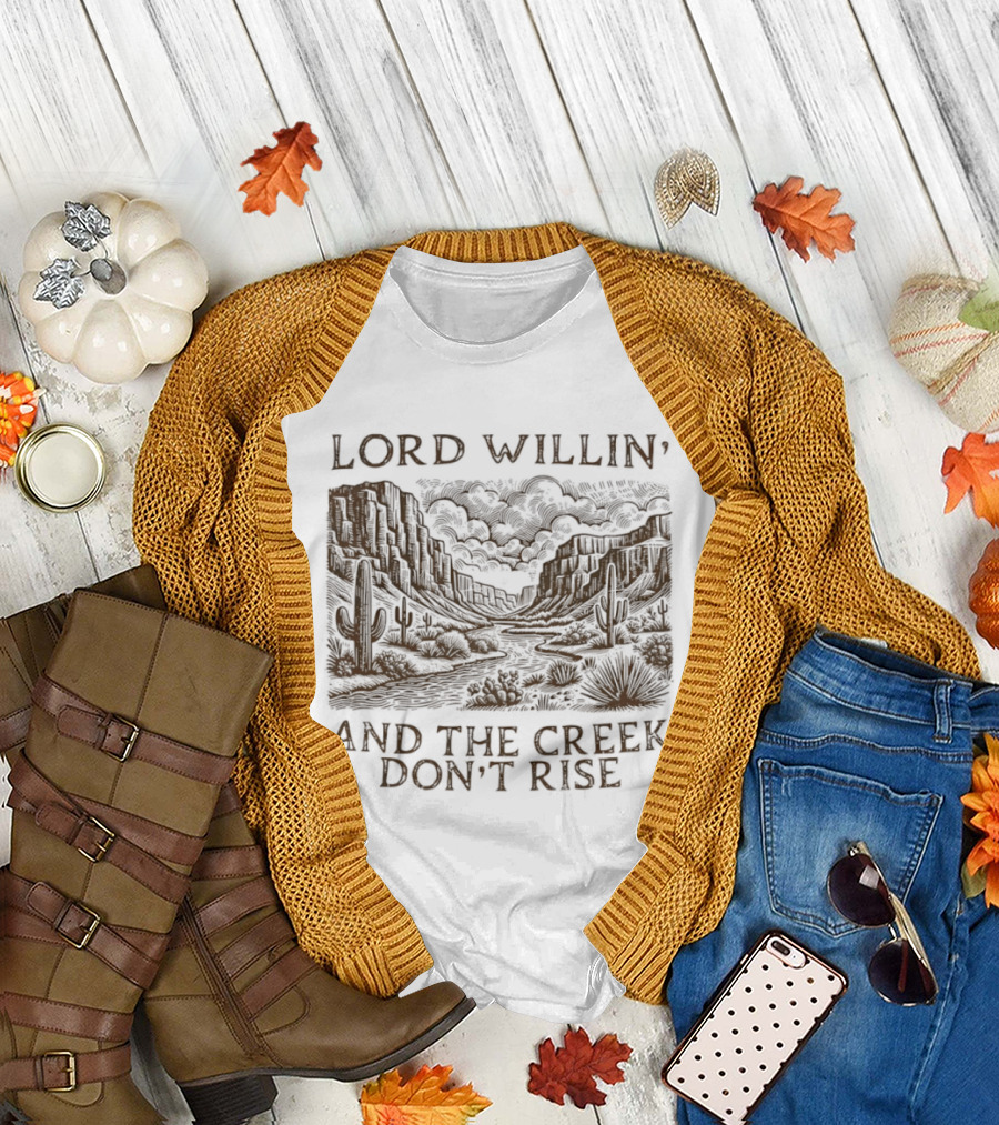 Lord Willin' Desert Landscape Creek Don't Rise Cactus Scenery T-Shirt